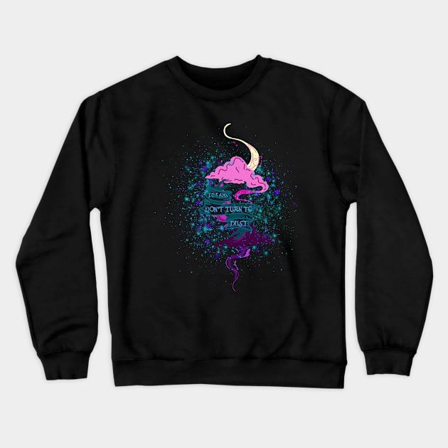 Dreams don't turn to dust Crewneck Sweatshirt by LeeAnnaRose96